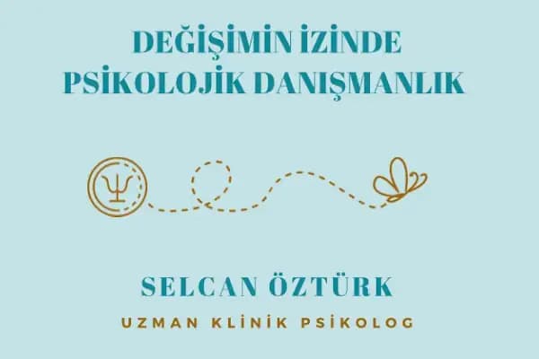 Değişimin İzinde Psikolojik Danışmanlık Uzm. Kl. Psk. Selcan ÖZTÜRK - Psikolog - Bursa İnegöl